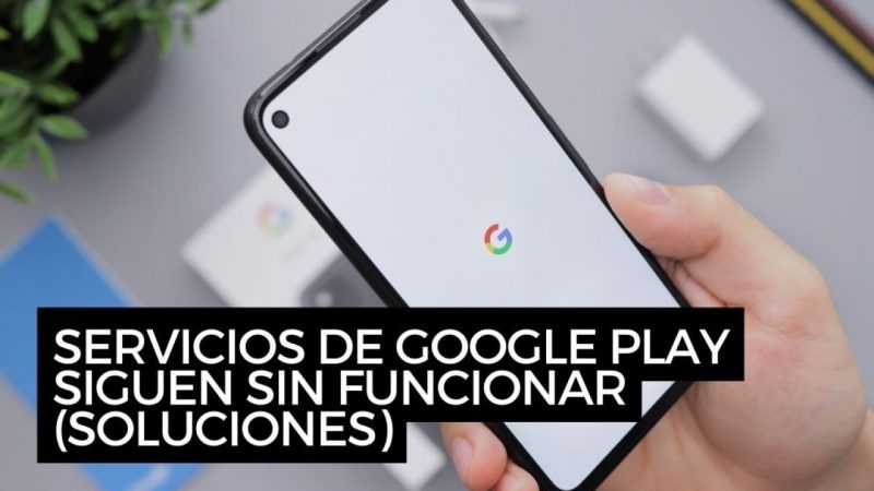 Servicios de google play sigue sin funcionar